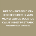 Het schrikbeeld van iedere ouder: ik was mijn 3-jarige zoontje kwijt in het pretpark